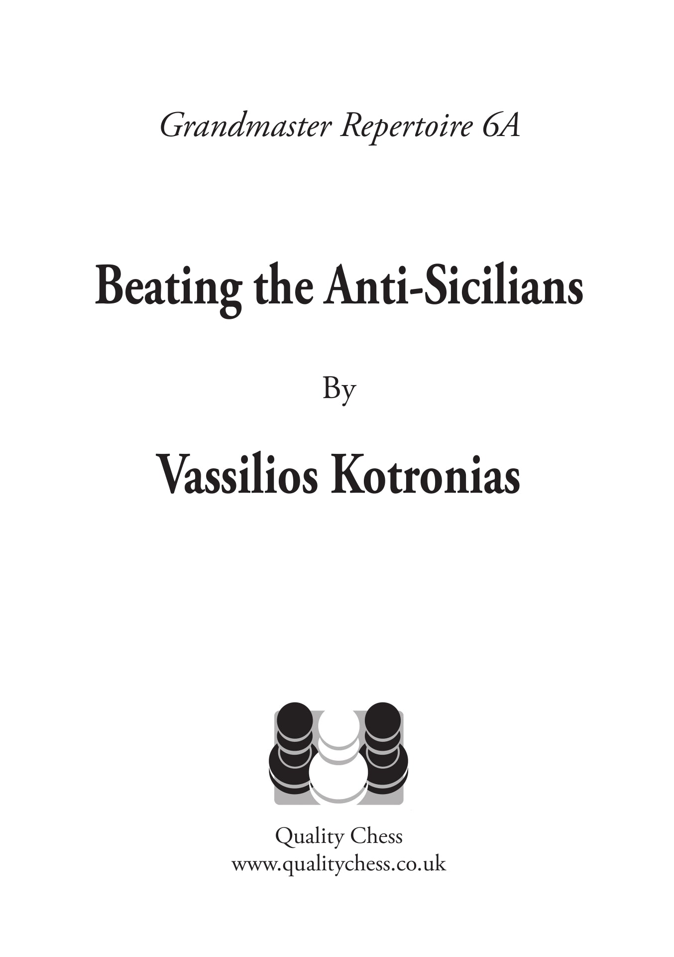 Grandmaster Repertoire 6A - Beating the Anti-Sicilians (hardcover) by Vassilios Kotronias - Grandmaster Repertoire 6A - Beating the Anti-Sicilians (hardcover) by Vassilios Kotronias
