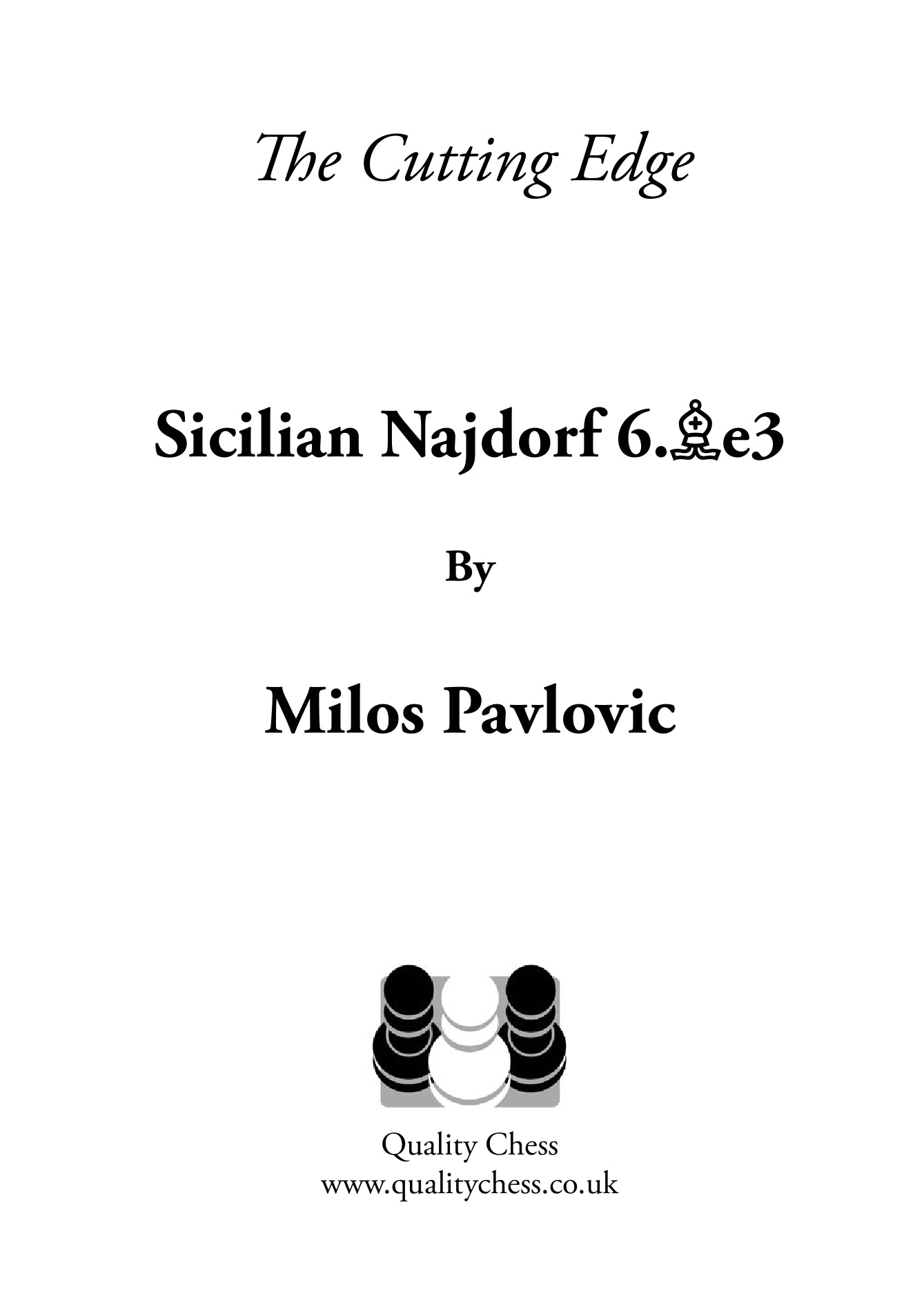 The Cutting Edge 2 - Sicilian Najdorf 6.Be3 by Milos Pavlovic (hardcover) - The Cutting Edge 2 - Sicilian Najdorf 6.Be3 by Milos Pavlovic (hardcover)