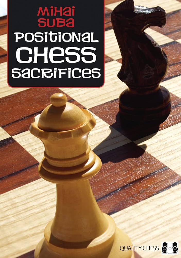 Positional Chess Sacrifices by Mihai Suba - Positional Chess Sacrifices by Mihai Suba