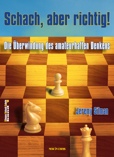 Schach, aber richtig!: Die Überwindung des amateurhaften Denkens - Schach, aber richtig!: Die Überwindung des amateurhaften Denkens