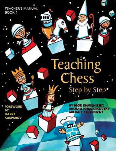 Teaching Chess Step by Step - Book 1: Teacher's Manual - Teaching Chess Step by Step - Book 1: Teacher's Manual