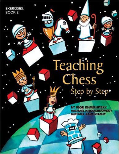 Teaching Chess Step by Step - Book 2: Exercises - Teaching Chess Step by Step - Book 2: Exercises