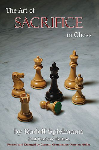 The Art of Sacrifice in Chess: Revised and Expanded by GM Karsten Müller - The Art of Sacrifice in Chess: Revised and Expanded by GM Karsten Müller