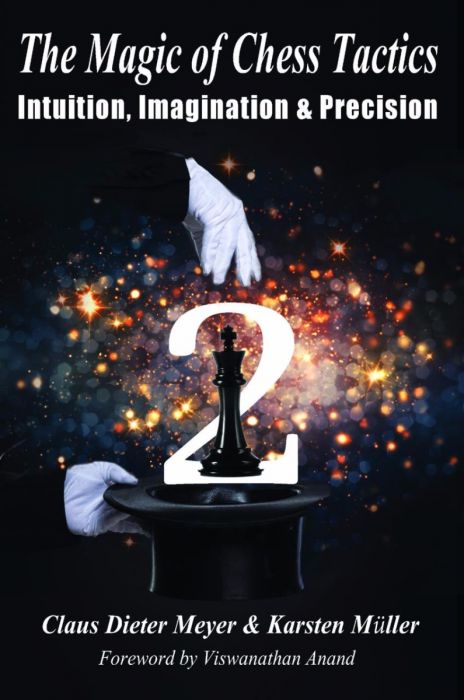 The Magic of Chess Tactics 2: Intuition, Imagination & Precision - The Magic of Chess Tactics 2: Intuition, Imagination & Precision
