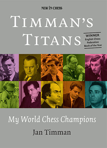 Timman's Titans: My World Chess Champions - Timman's Titans: My World Chess Champions