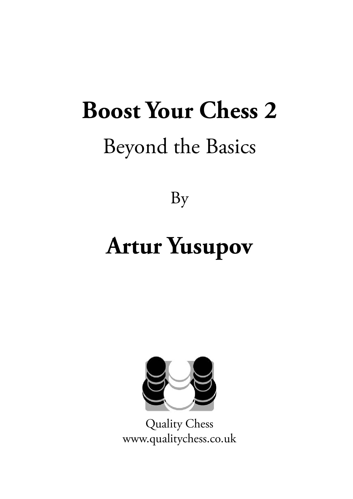 Boost your Chess 2 - Beyond the Basics by Artur Yusupov - Boost your Chess 2 - Beyond the Basics by Artur Yusupov