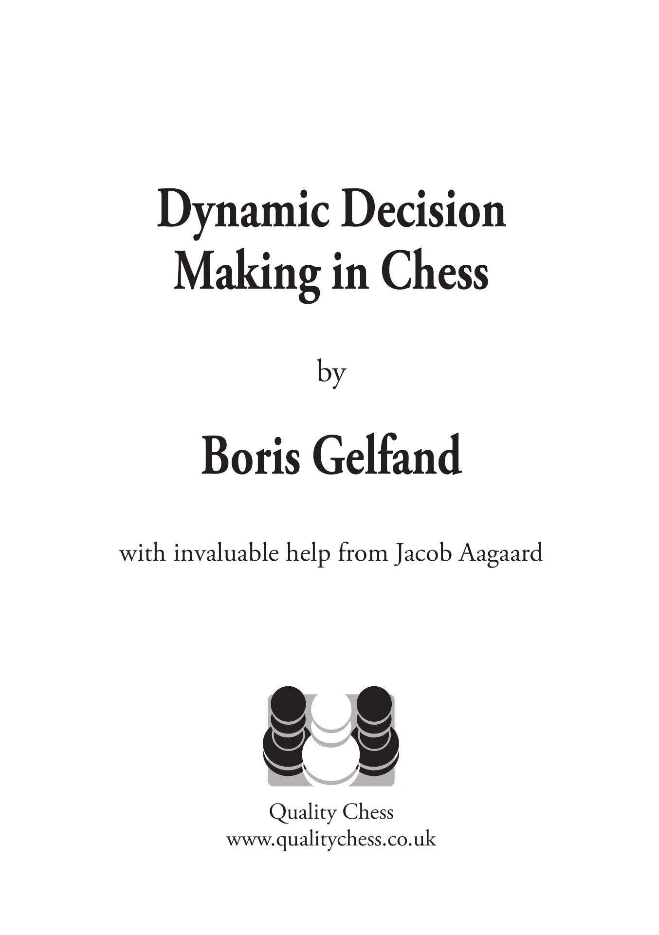 Dynamic Decision Making in Chess by Boris Gelfand - Dynamic Decision Making in Chess by Boris Gelfand