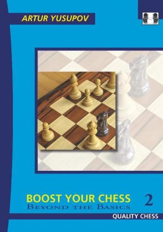 Boost your Chess 2 - Beyond the Basics by Artur Yusupov - Boost your Chess 2 - Beyond the Basics by Artur Yusupov