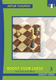 Boost your Chess 3 - Mastery by Artur Yusupov (softcover) - Boost your Chess 3 - Mastery by Artur Yusupov (softcover)