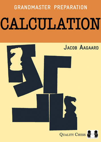 Grandmaster Preparation - Calculation (2nd edition) by Jacob Aagaard (hardcover) - Grandmaster Preparation - Calculation (2nd edition) by Jacob Aagaard (hardcover)
