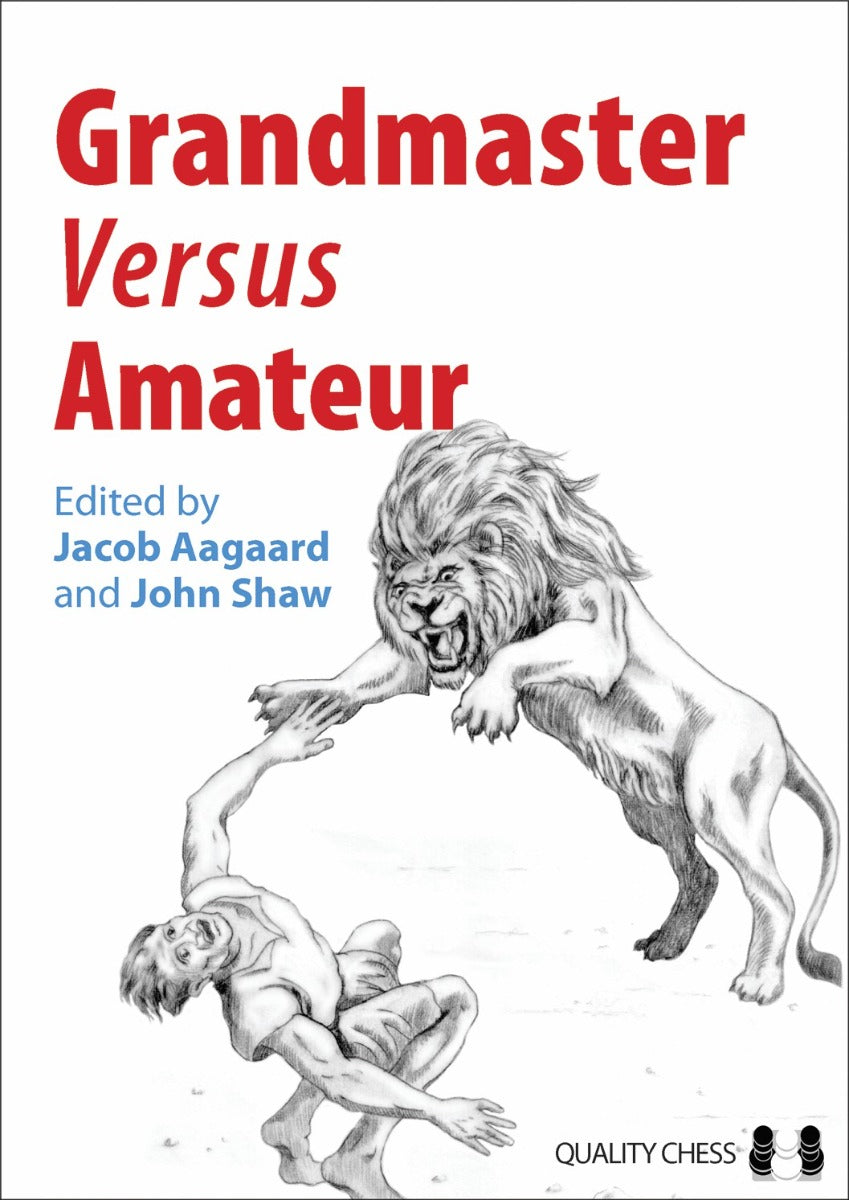 Grandmaster vs Amateur edited by Jacob Aagaard and John Shaw (softcover) - Grandmaster vs Amateur edited by Jacob Aagaard and John Shaw (softcover)