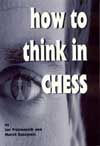 How to think in chess: A guide to chess strategies and tactics - How to think in chess: A guide to chess strategies and tactics