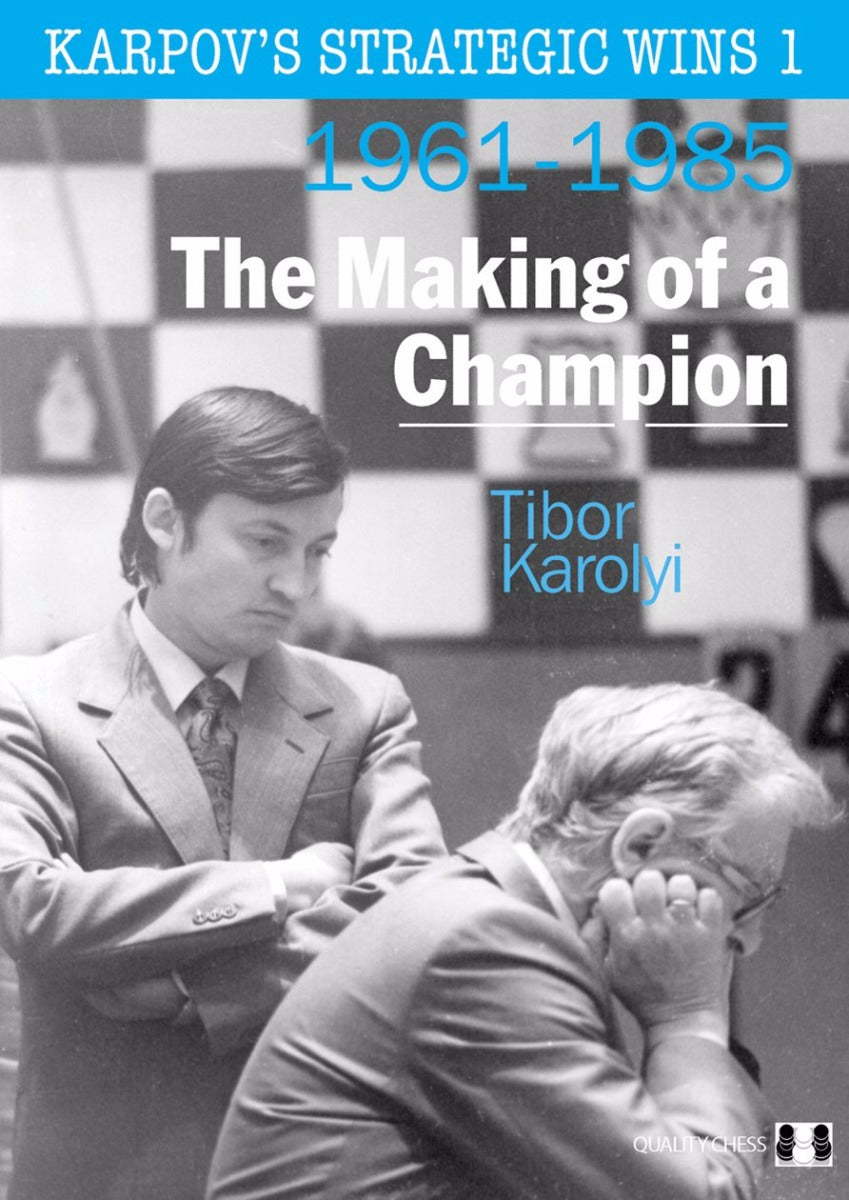 Karpov's Strategic Wins 1 - The Making of a Champion by Tibor Karolyi - Karpov's Strategic Wins 1 - The Making of a Champion by Tibor Karolyi