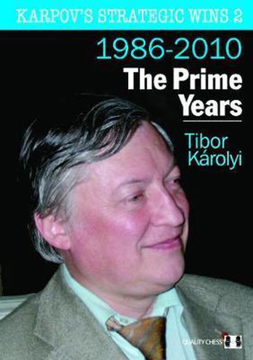 Karpov's Strategic Wins 2 - The Prime Years by Tibor Karolyi - Karpov's Strategic Wins 2 - The Prime Years by Tibor Karolyi