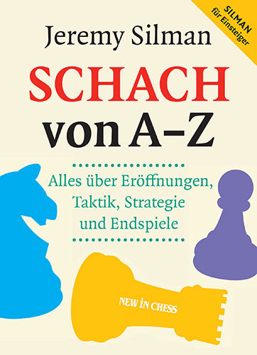 Schach von A-Z: Alles über Eröffnungen, Taktik, Strategie und Endspiele - Schach von A-Z: Alles über Eröffnungen, Taktik, Strategie und Endspiele
