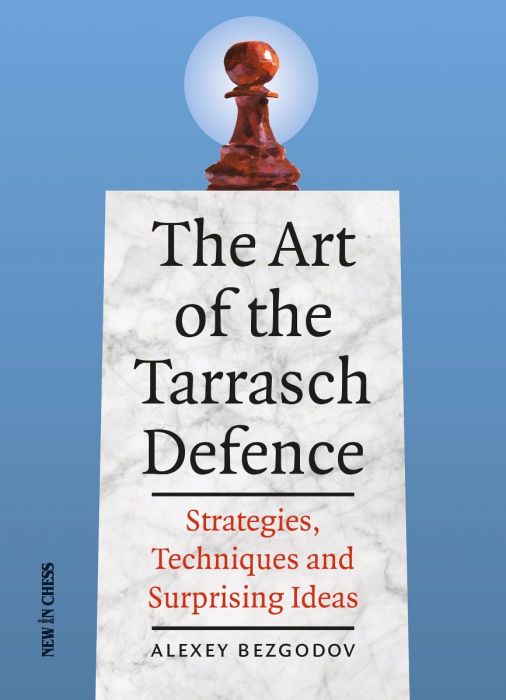 The Art of the Tarrasch Defence: Strategies, Techniques and Surprising Ideas - The Art of the Tarrasch Defence: Strategies, Techniques and Surprising Ideas