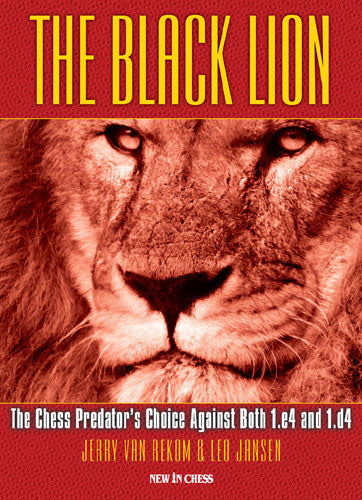 The Black Lion: The Chess Predator's Choice Against Both 1.e4 and 1.d7 - The Black Lion: The Chess Predator's Choice Against Both 1.e4 and 1.d7