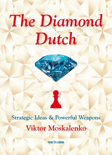 The Diamond Dutch: Strategic Ideas &amp; Powerful Weapons - The Diamond Dutch: Strategic Ideas &amp; Powerful Weapons