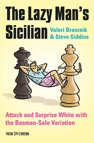 The Lazy Man's Sicilian: Attack and Surprise White with the Basman-Sale Variation - The Lazy Man's Sicilian: Attack and Surprise White with the Basman-Sale Variation