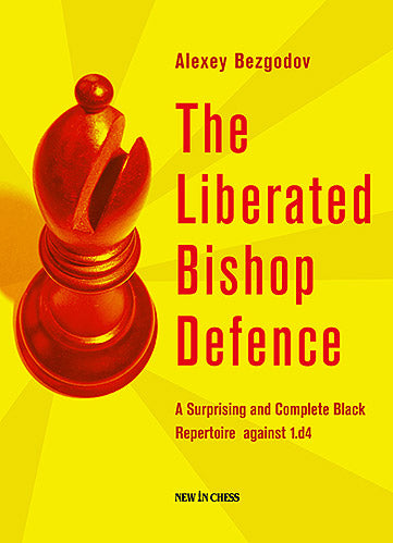 The Liberated Bishop Defence: A Surprising and Complete Black Repertoire against 1.d7 - The Liberated Bishop Defence: A Surprising and Complete Black Repertoire against 1.d7