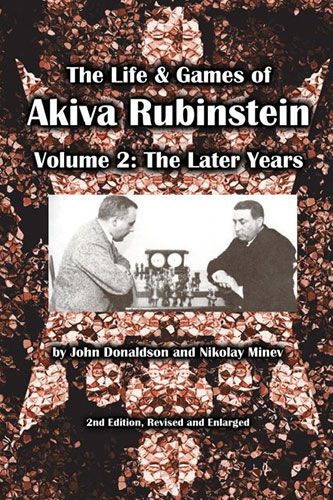 The Life &amp; Games of Akiva Rubinstein, Vol. 2: The Later Years - The Life &amp; Games of Akiva Rubinstein, Vol. 2: The Later Years