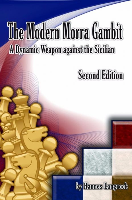 The Modern Morra Gambit, Second Edition: A Dynamic Weapon against the Sicilian - The Modern Morra Gambit, Second Edition: A Dynamic Weapon against the Sicilian