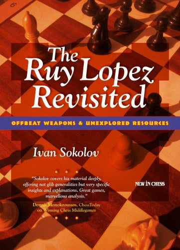 The Ruy Lopez Revisited: Offbeat Weapons &amp; Unexplored Resources - The Ruy Lopez Revisited: Offbeat Weapons &amp; Unexplored Resources