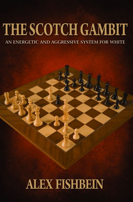 The Scotch Gambit: An Energetic and Aggressive Opening System for Whites - The Scotch Gambit: An Energetic and Aggressive Opening System for Whites
