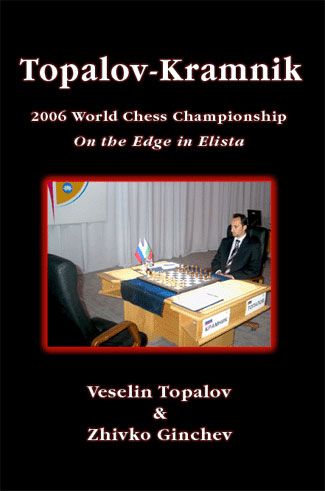 Topalov-Kramnik WCC 2006: On the Edge in Elista - Topalov-Kramnik WCC 2006: On the Edge in Elista